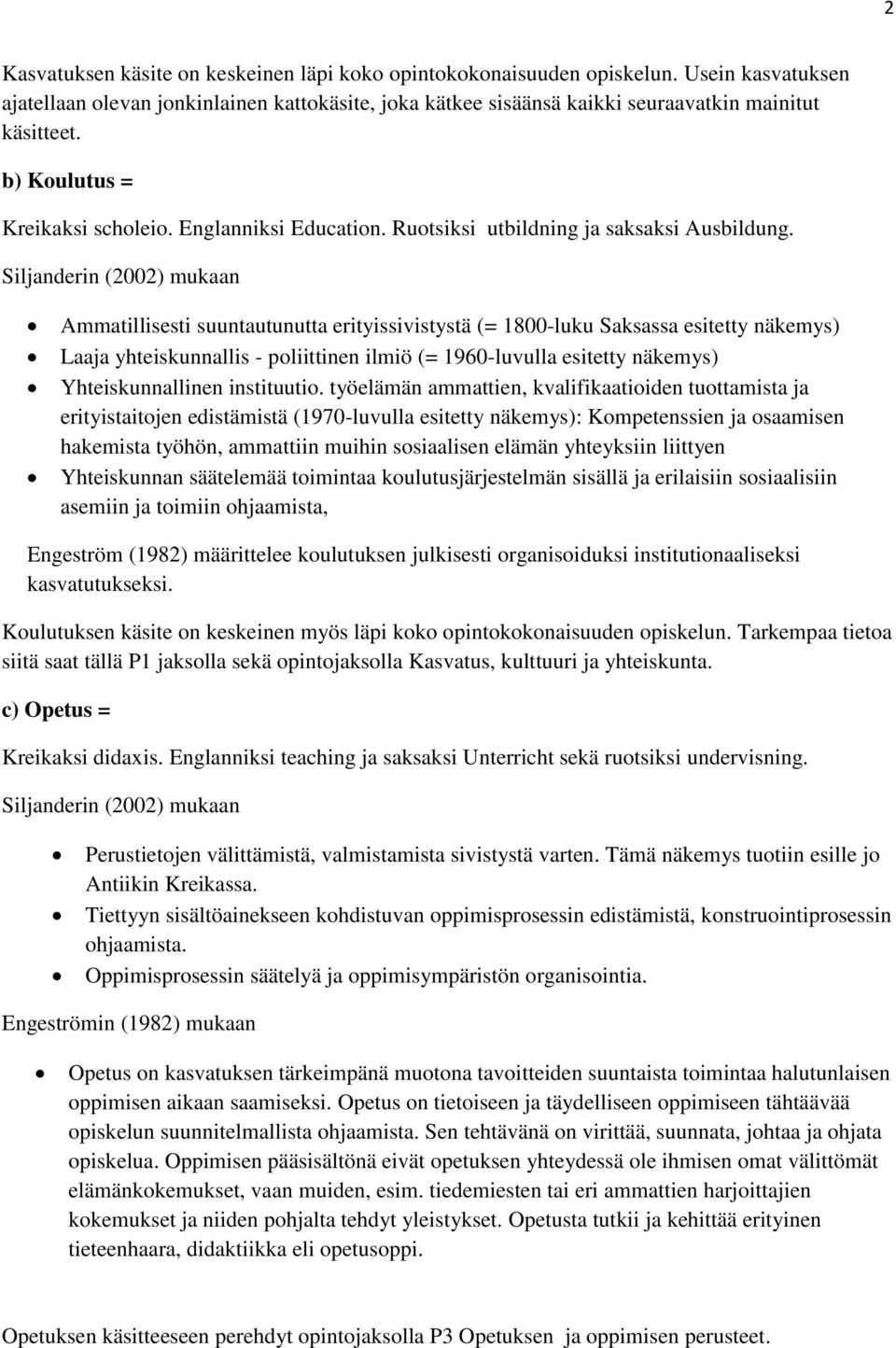 Siljanderin (2002) mukaan Ammatillisesti suuntautunutta erityissivistystä (= 1800-luku Saksassa esitetty näkemys) Laaja yhteiskunnallis - poliittinen ilmiö (= 1960-luvulla esitetty näkemys)