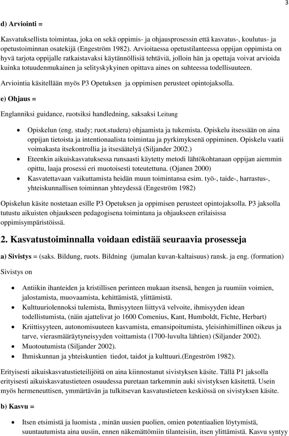 opittava aines on suhteessa todellisuuteen. Arviointia käsitellään myös P3 Opetuksen ja oppimisen perusteet opintojaksolla.