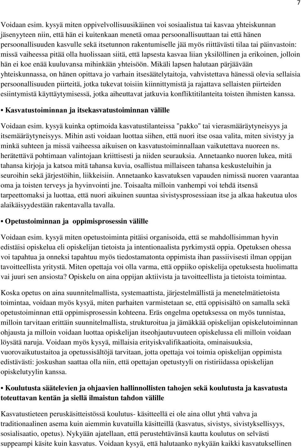 itsetunnon rakentumiselle jää myös riittävästi tilaa tai päinvastoin: missä vaiheessa pitää olla huolissaan siitä, että lapsesta kasvaa liian yksilöllinen ja erikoinen, jolloin hän ei koe enää