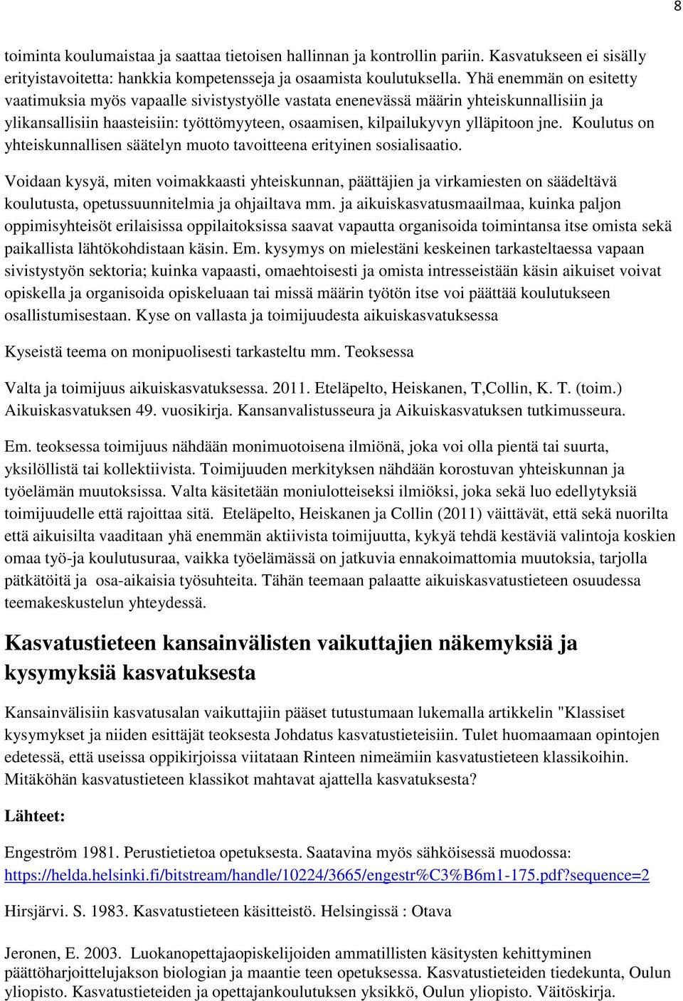 Koulutus on yhteiskunnallisen säätelyn muoto tavoitteena erityinen sosialisaatio.