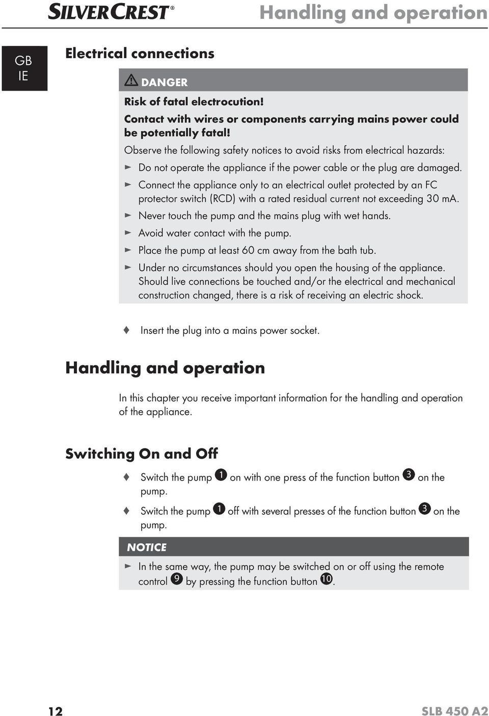 Connect the appliance only to an electrical outlet protected by an FC protector switch (RCD) with a rated residual current not exceeding 30 ma. Never touch the pump and the mains plug with wet hands.