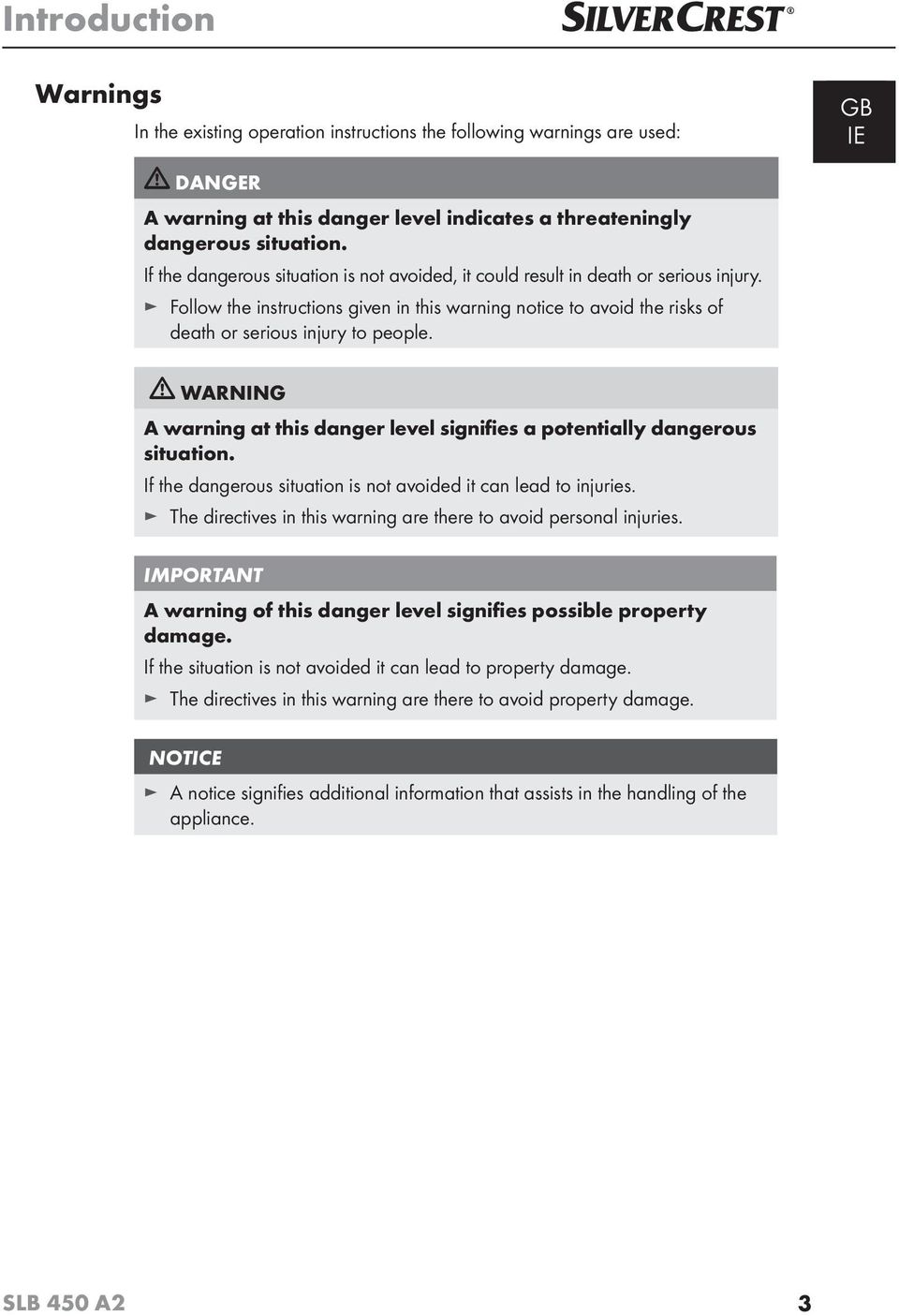 WARNING A warning at this danger level signifies a potentially dangerous situation. If the dangerous situation is not avoided it can lead to injuries.