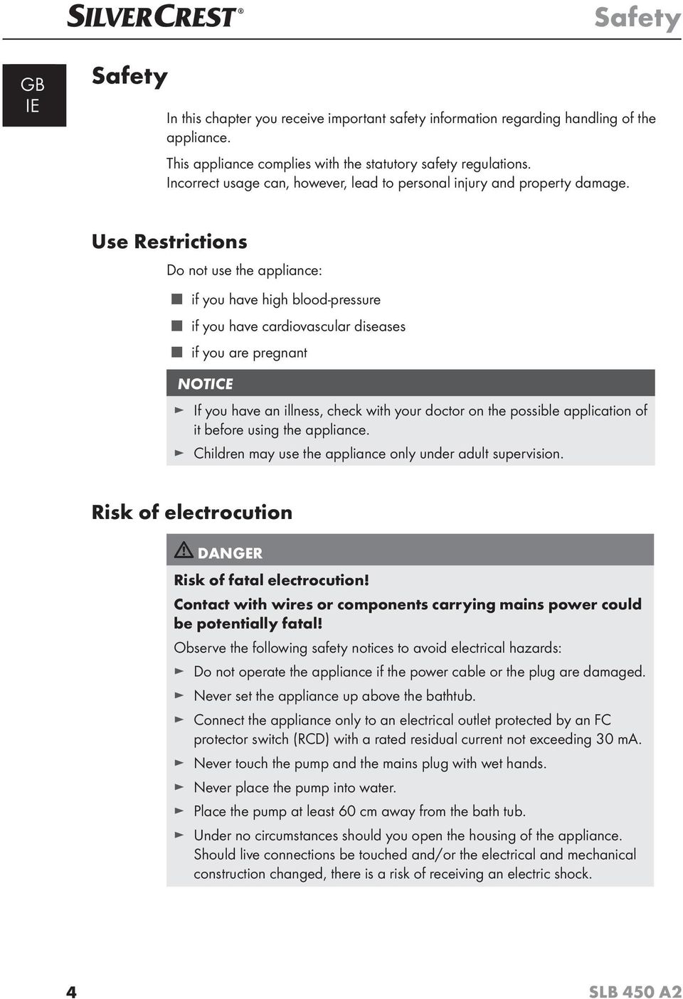Use Restrictions Do not use the appliance: if you have high blood-pressure if you have cardiovascular diseases if you are pregnant NOTICE If you have an illness, check with your doctor on the