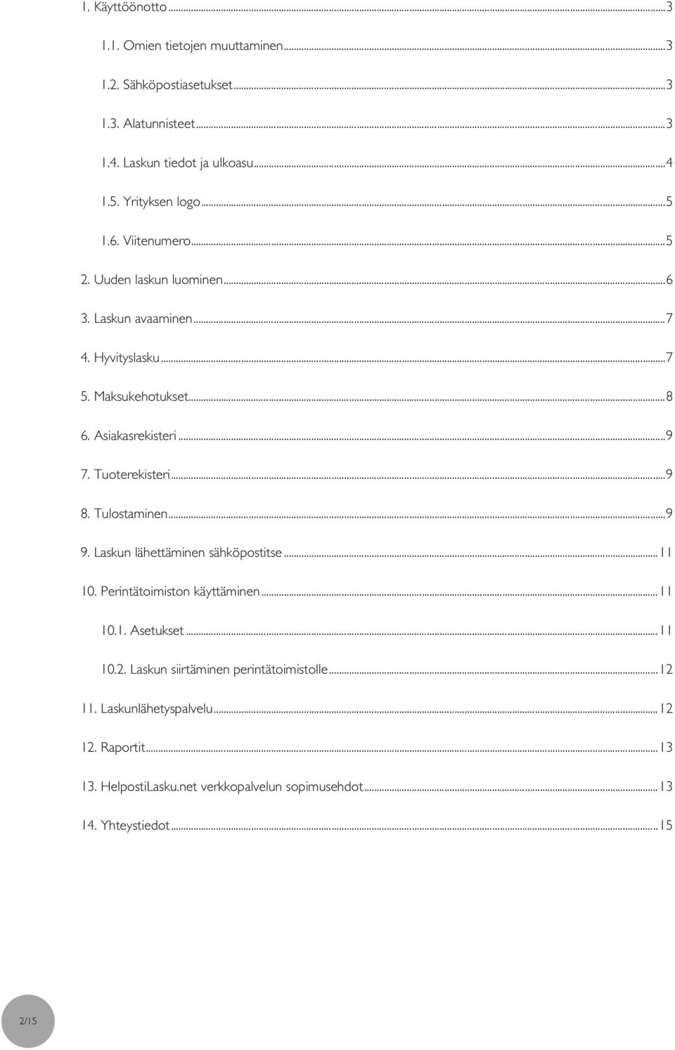 .. 9 7. Tuoterekisteri... 9 8. Tulostaminen... 9 9. Laskun lähettäminen sähköpostitse... 11 10. Perintätoimiston käyttäminen... 11 10.1. Asetukset... 11 10.2.