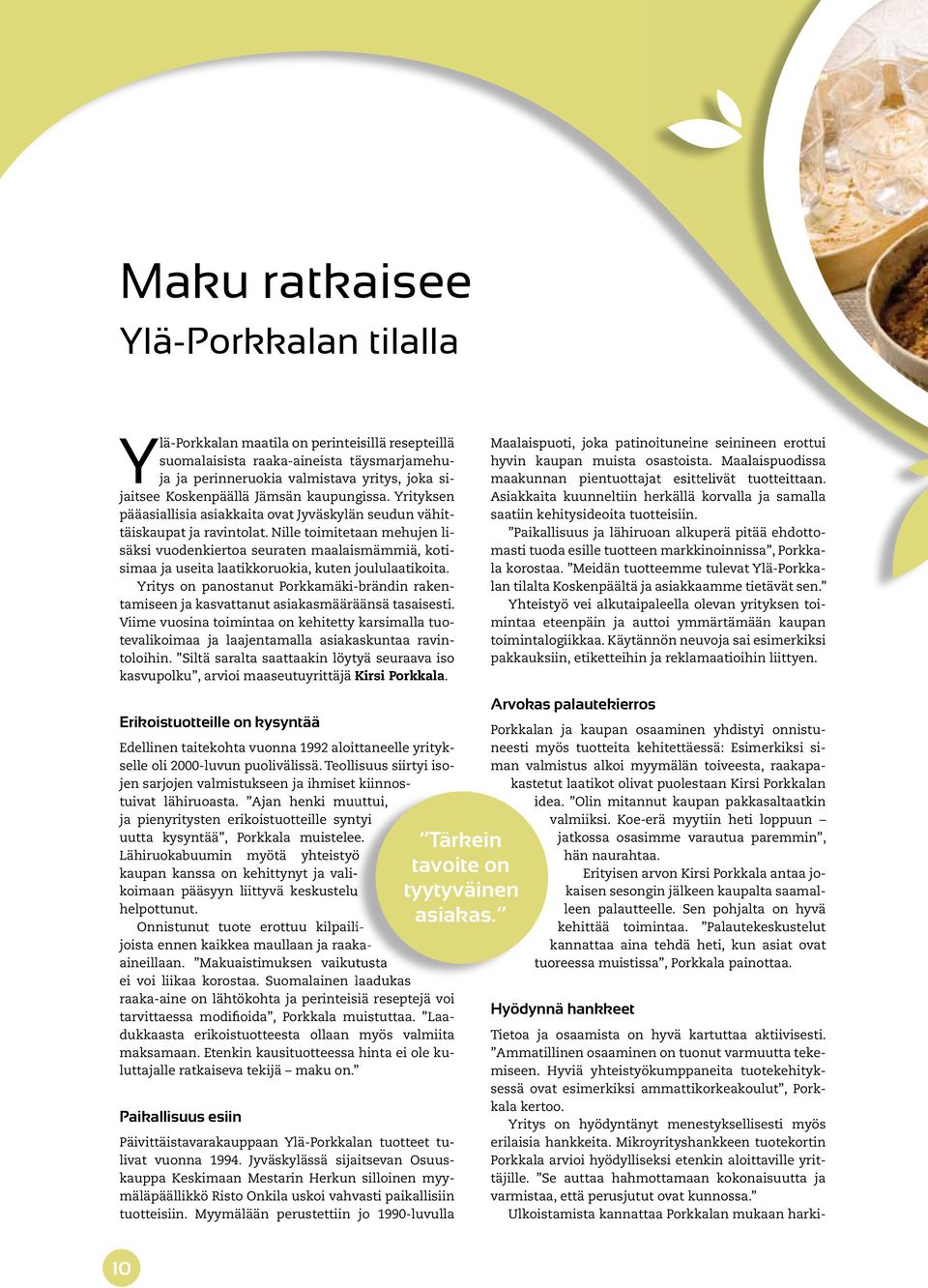 Nille toimitetaan mehujen lisäksi vuodenkiertoa seuraten maalaismämmiä, kotisimaa ja useita laatikkoruokia, kuten joululaatikoita.