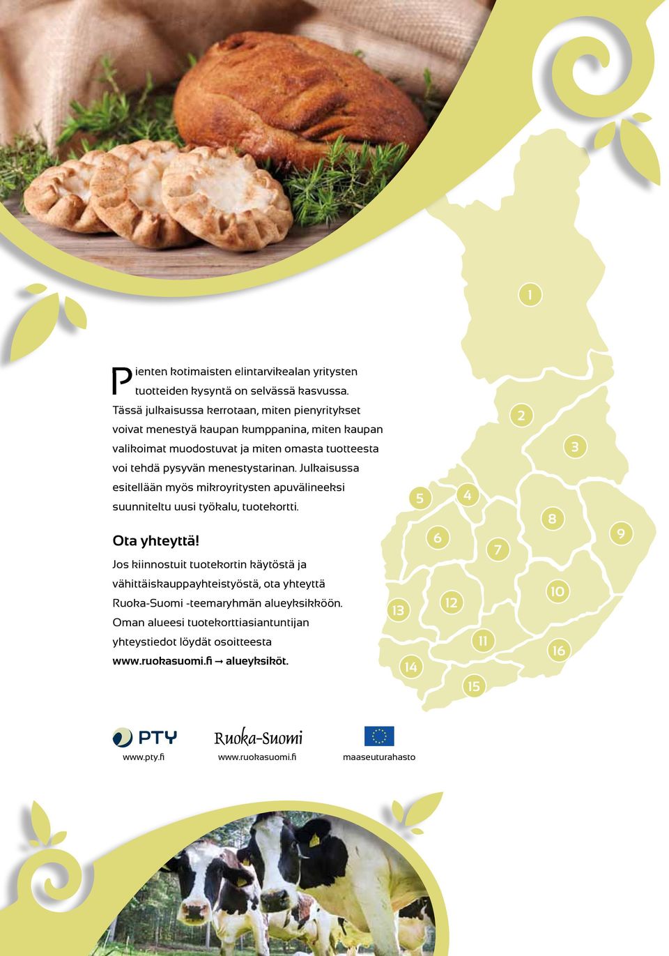 menestystarinan. Julkaisussa esitellään myös mikroyritysten apuvälineeksi suunniteltu uusi työkalu, tuotekortti. Ota yhteyttä!