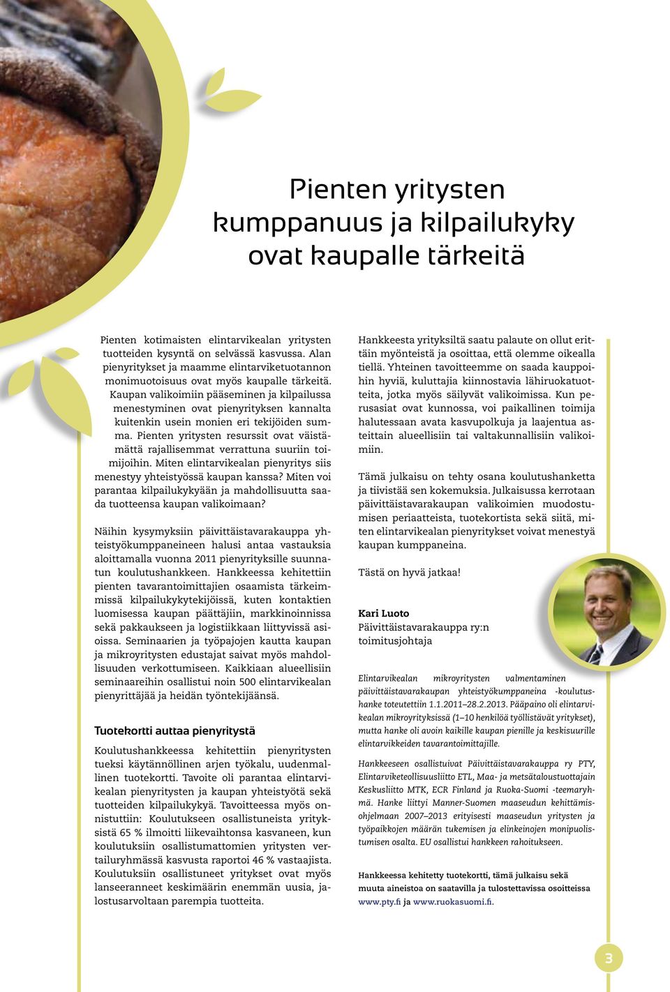 Kaupan valikoimiin pääseminen ja kilpailussa menestyminen ovat pienyrityksen kannalta kuitenkin usein monien eri tekijöiden summa.