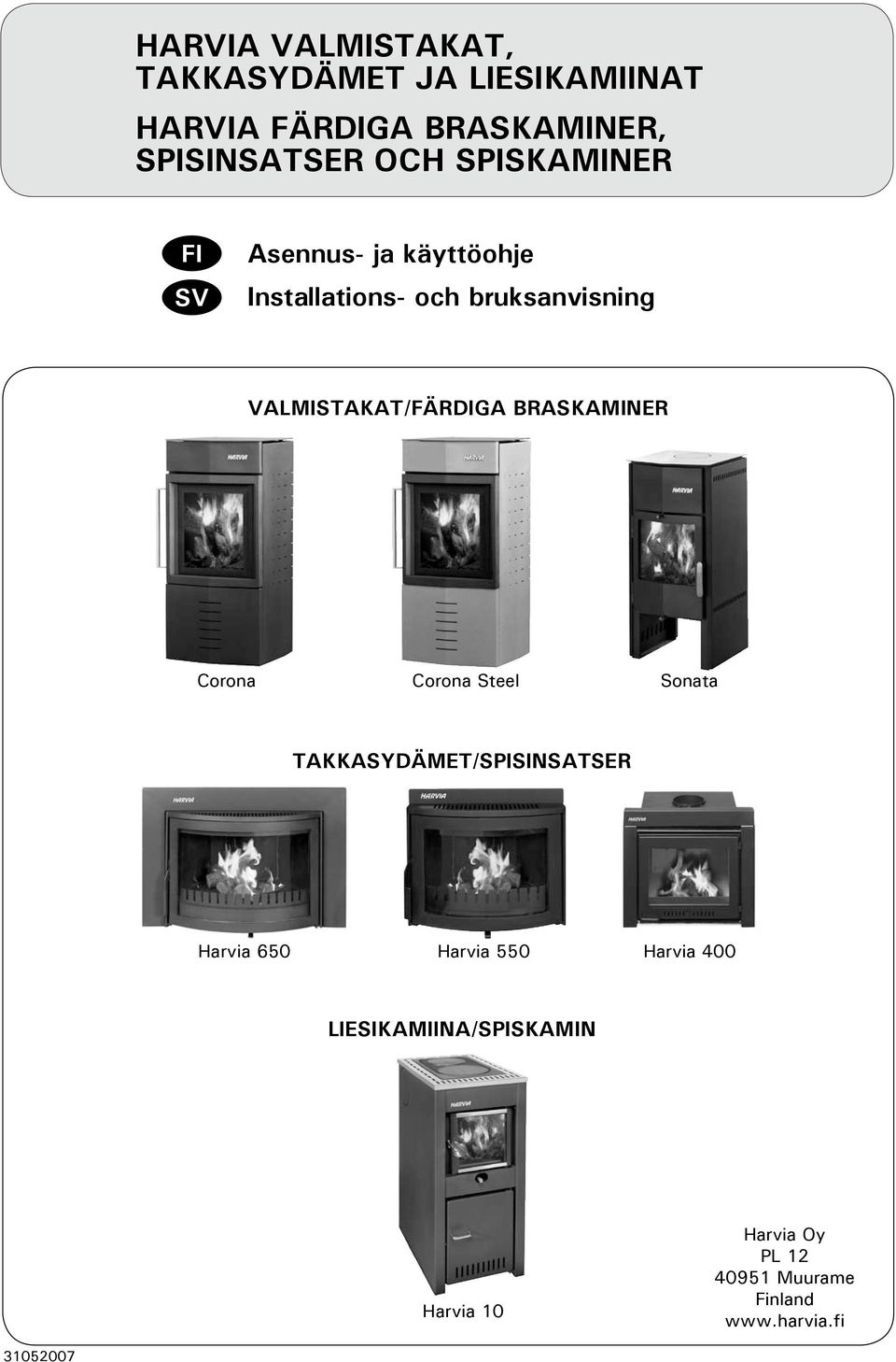 BRASKAMINER Corona Corona Steel Sonata TAKKASYDÄMET/SPISINSATSER Harvia 650 Harvia 550 Harvia