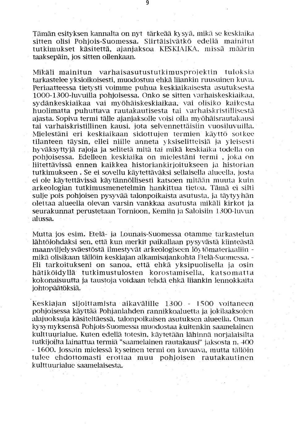 Periaatteessa tietysti voimme puhua keskiaikaisesta asutubesta 1000-BOO-luvuilla pohjoisessa. Onko se sitten,-arhaiskeskiaikaa, sydänkeskiaikaa vai myöhäiskeskiaikaa.