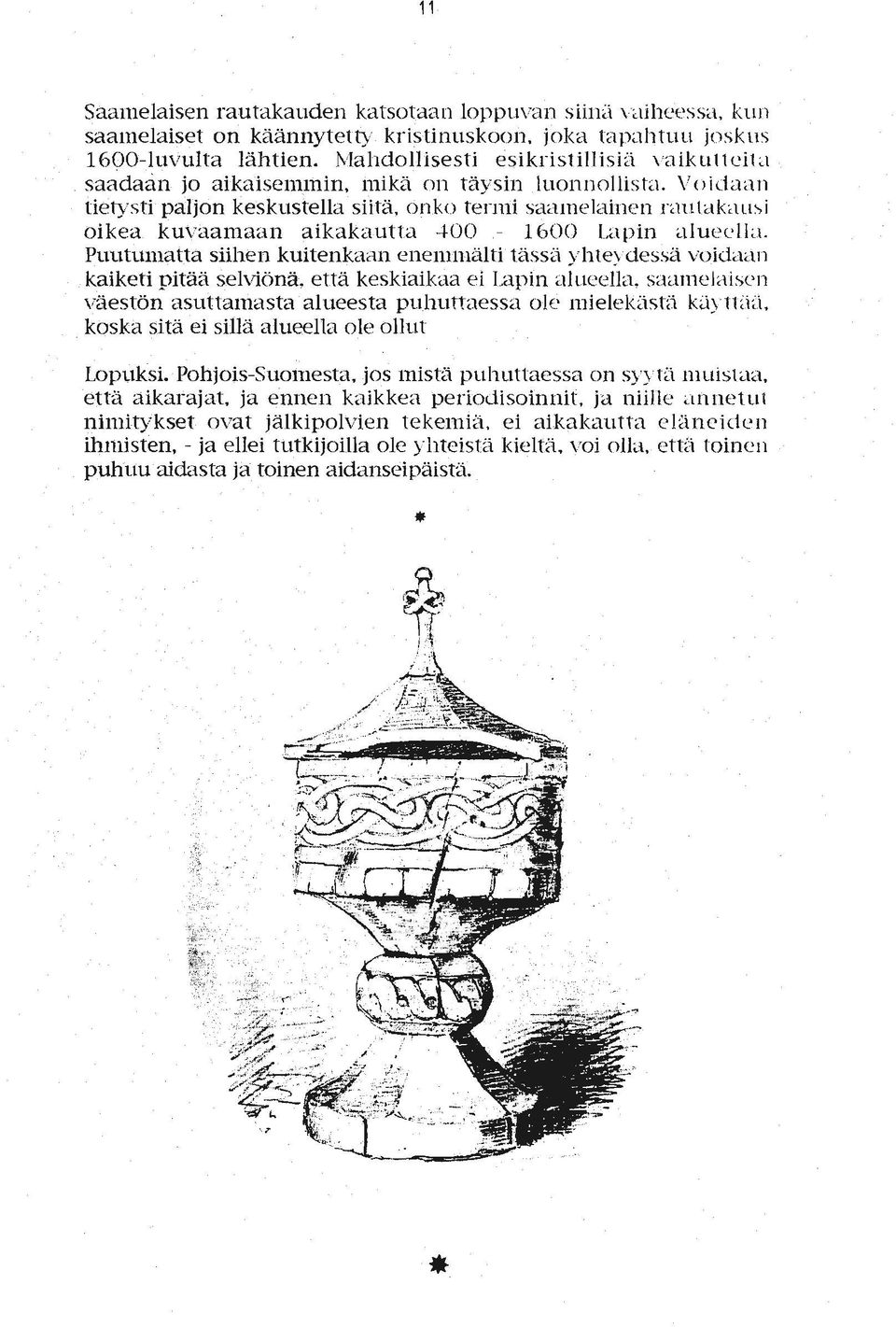 kuvaamaan aikakautta -1-00 - 1600 Lapin alueella. Puutul1latta siihen kuitenkaan enemmälti täss ~1 yhteydessä voidaan kaiketi pitää selviönä. että keskiaikaa ei Lapin alueella.