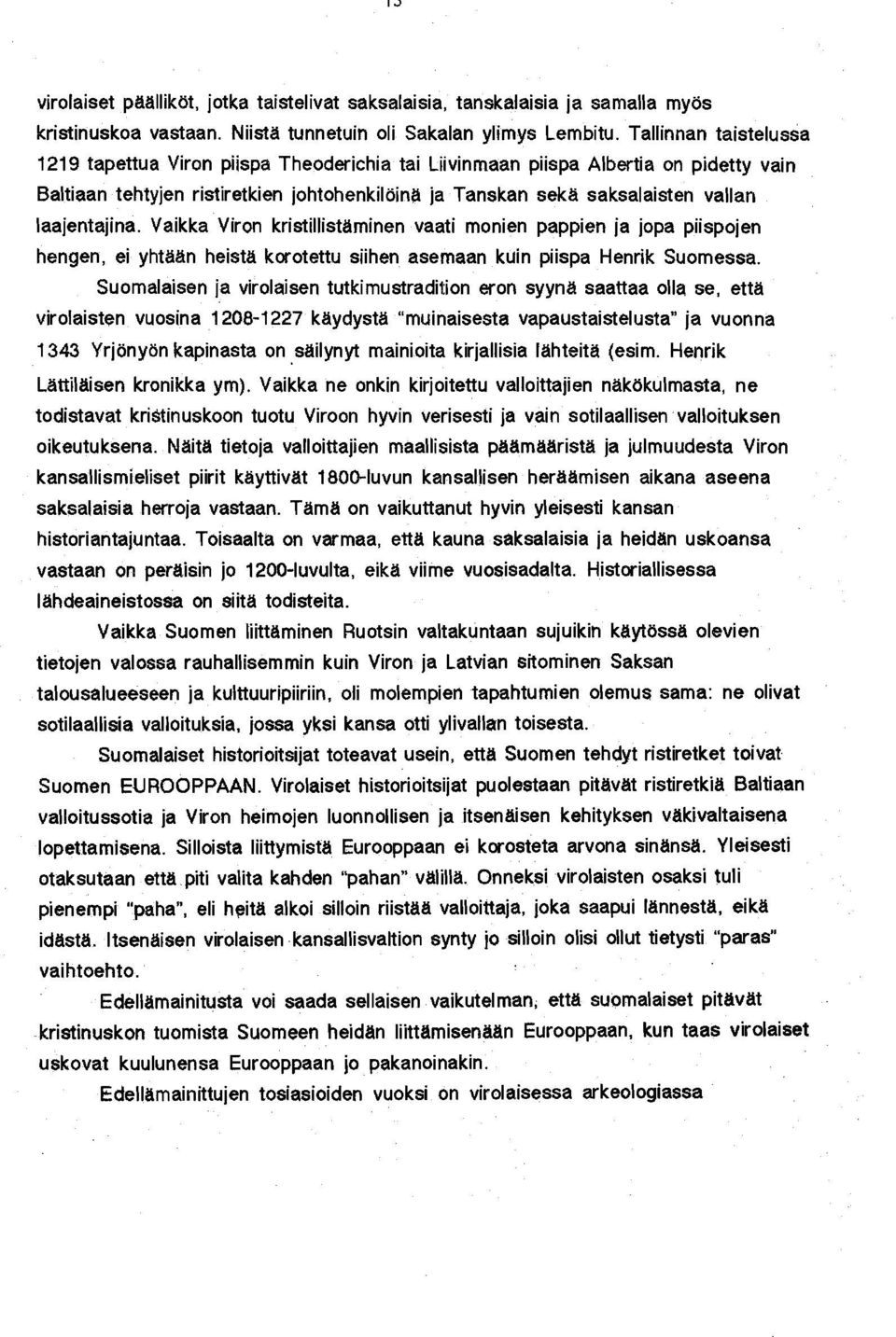 laajentajina. Vaikka Viron kristillistäminen vaati monien pappien ja jopa piispojen hengen, ei yhtään heistä korotettu siihen asemaan kuin piispa Henrik Suomessa.