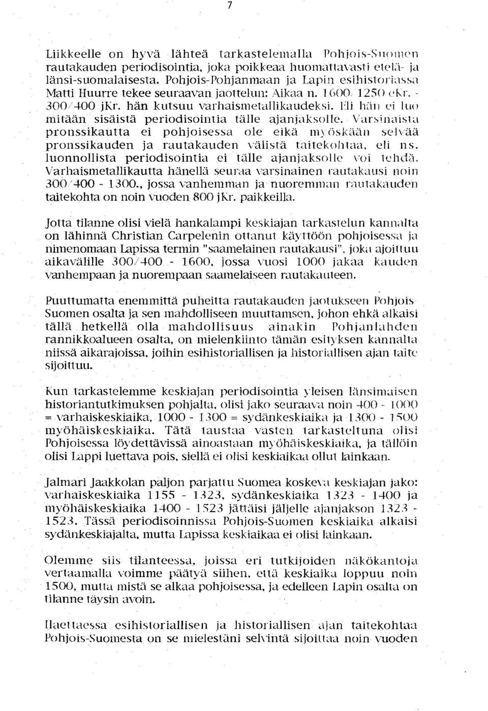 l<]i hjll ei lup mitään sisäistä periodisointia tälle ajanjaksollp. Varsinaista prol1ssikautta ei pohjoisessa ole eikä lllyiisj(iiän selvää prol1ssikauden ja rautakauden välistä taitekohtaa, eli ns.