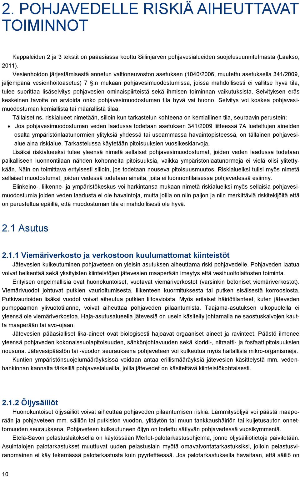 vallitse hyvä tila, tulee suorittaa lisäselvitys pohjavesien ominaispiirteistä sekä ihmisen toiminnan vaikutuksista.