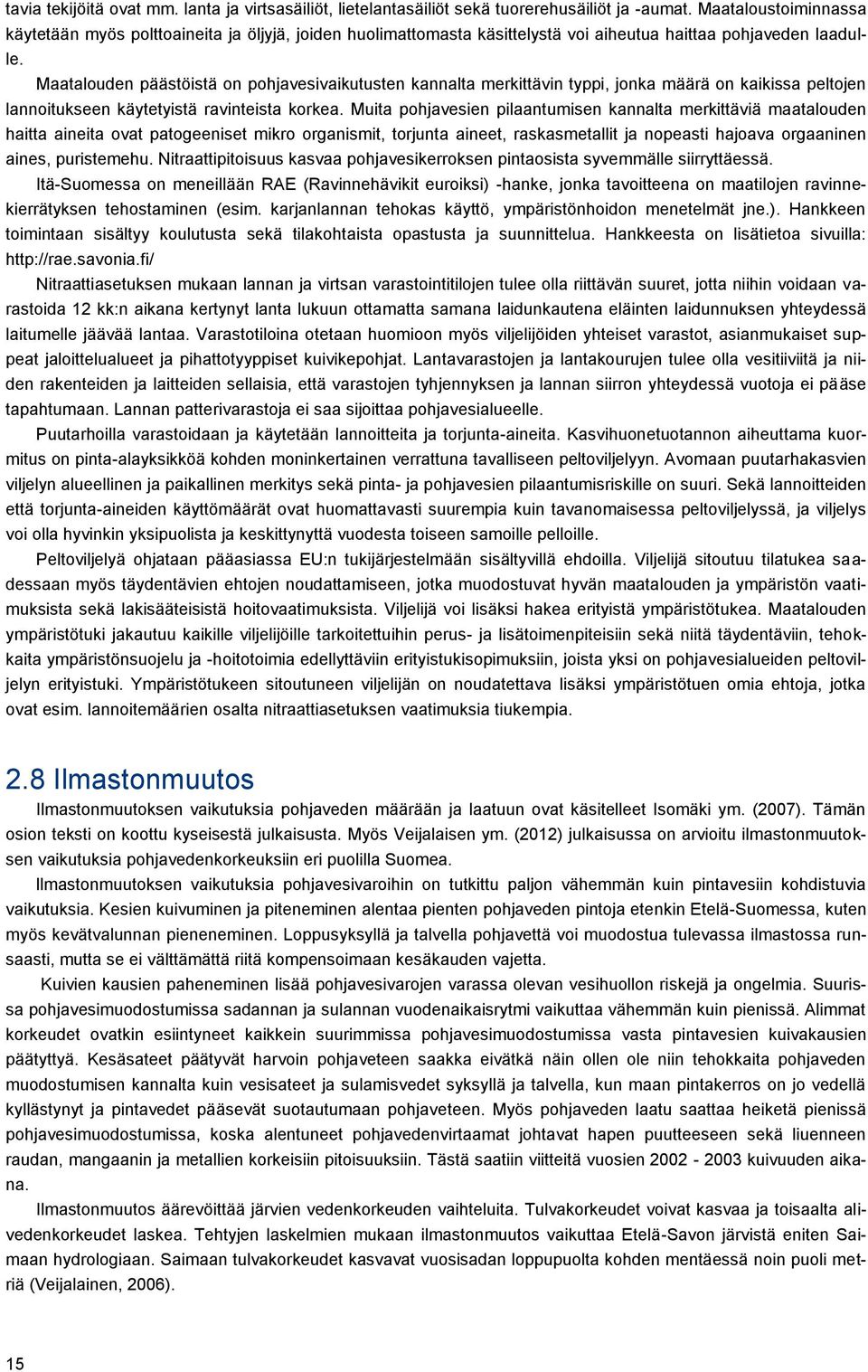 Maatalouden päästöistä on pohjavesivaikutusten kannalta merkittävin typpi, jonka määrä on kaikissa peltojen lannoitukseen käytetyistä ravinteista korkea.