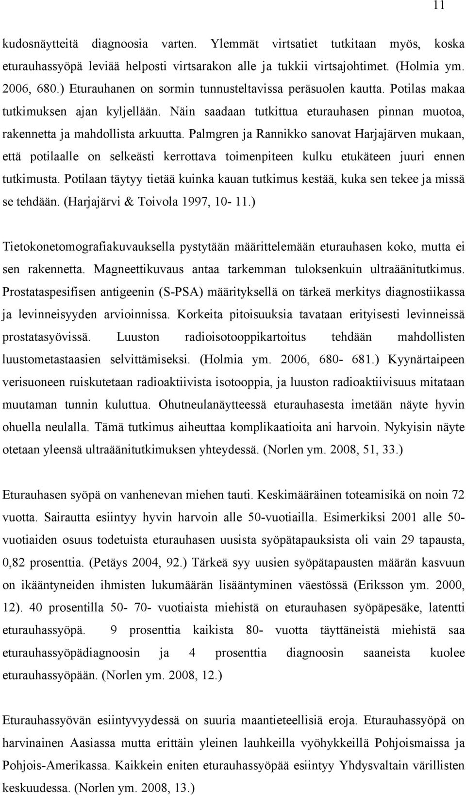 Palmgren ja Rannikko sanovat Harjajärven mukaan, että potilaalle on selkeästi kerrottava toimenpiteen kulku etukäteen juuri ennen tutkimusta.