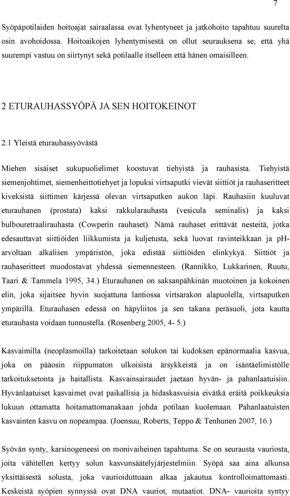 1 Yleistä eturauhassyövästä Miehen sisäiset sukupuolielimet koostuvat tiehyistä ja rauhasista.