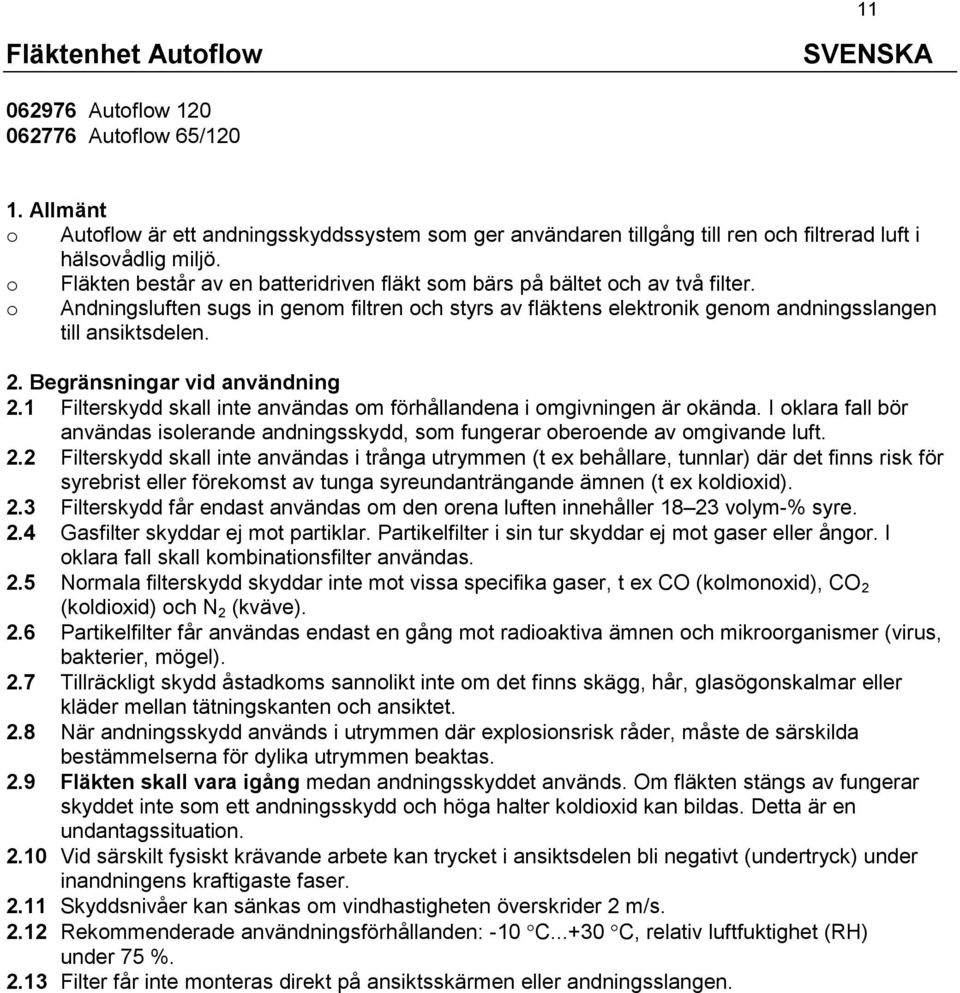 Begränsningar vid användning 2.1 Filterskydd skall inte användas om förhållandena i omgivningen är okända.