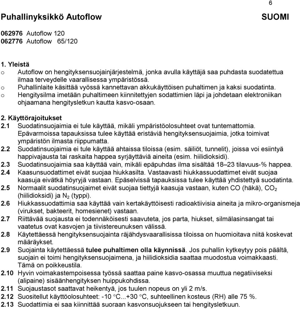 o Puhallinlaite käsittää vyössä kannettavan akkukäyttöisen puhaltimen ja kaksi suodatinta.