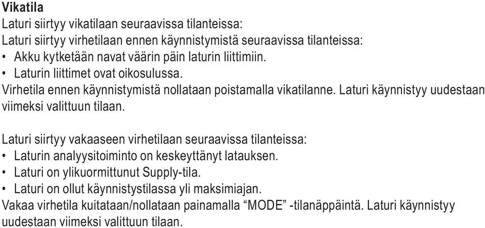 Laturi käynnistyy uudestaan viimeksi valittuun tilaan. Laturi siirtyy vakaaseen virhetilaan seuraavissa tilanteissa: Laturin analyysitoiminto on keskeyttänyt latauksen.