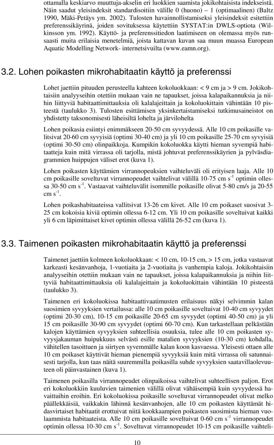 Käyttö- ja preferenssitiedon laatimiseen on olemassa myös runsaasti muita erilaisia menetelmiä, joista kattavan kuvan saa muun muassa European Aquatic Modelling Network- internetsivuilta (www.eamn.