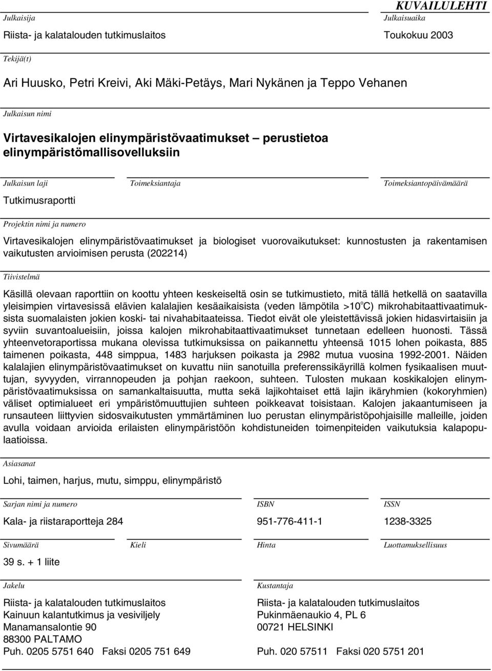 elinympäristövaatimukset ja biologiset vuorovaikutukset: kunnostusten ja rakentamisen vaikutusten arvioimisen perusta (22214) Tiivistelmä Käsillä olevaan raporttiin on koottu yhteen keskeiseltä osin