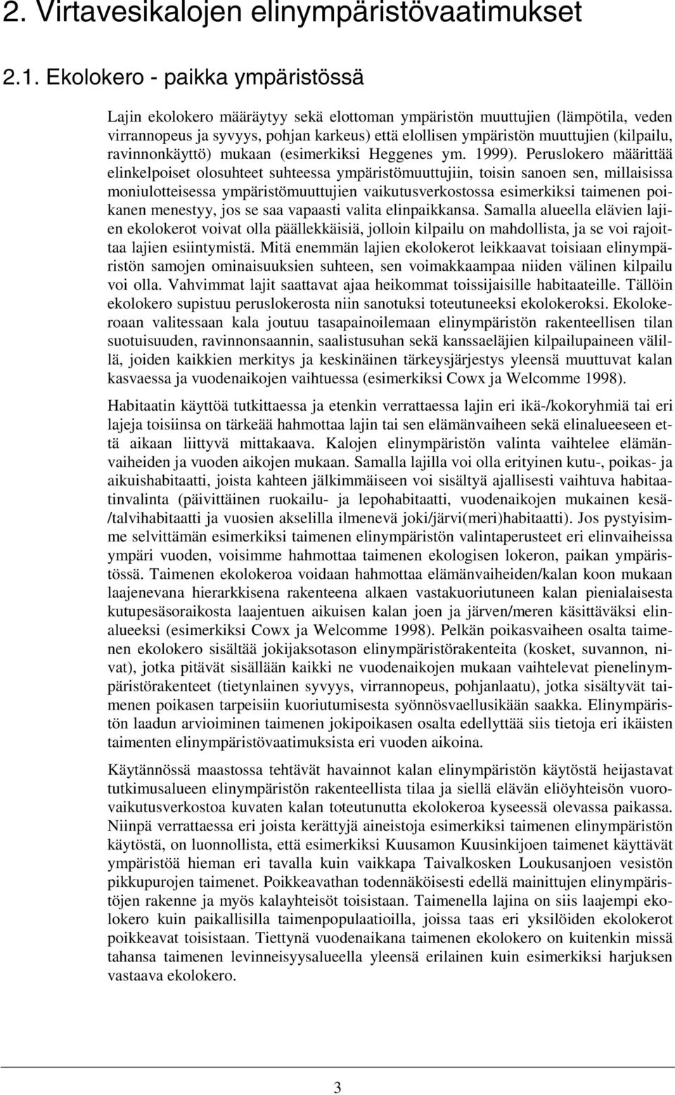 (kilpailu, ravinnonkäyttö) mukaan (esimerkiksi Heggenes ym. 1999).