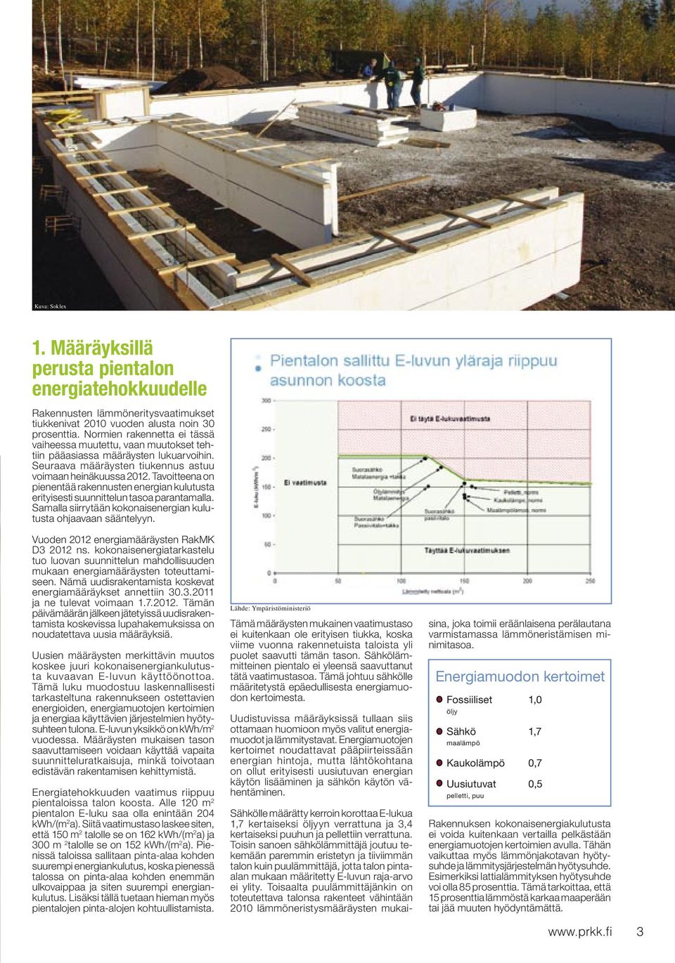 Tavoitteena on pienentää rakennusten energian kulutusta erityisesti suunnittelun tasoa parantamalla. Samalla siirrytään kokonaisenergian kulutusta ohjaavaan sääntelyyn.