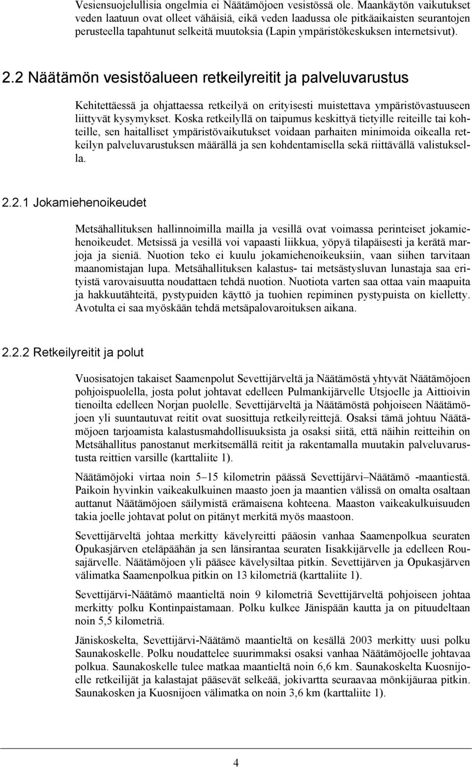 2 Näätämön vesistöalueen retkeilyreitit ja palveluvarustus Kehitettäessä ja ohjattaessa retkeilyä on erityisesti muistettava ympäristövastuuseen liittyvät kysymykset.