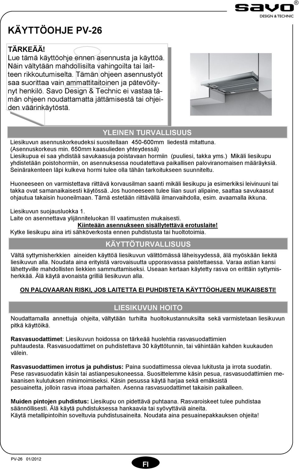 YLEINEN TURVALLISUUS Liesikuvun asennuskorkeudeksi suositellaan 450-600mm liedestä mitattuna. (Asennuskorkeus min.