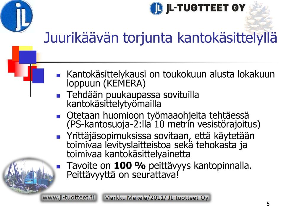 (PS-kantosuoja-2:lla 10 metrin vesistörajoitus) Yrittäjäsopimuksissa sovitaan, että käytetään toimivaa