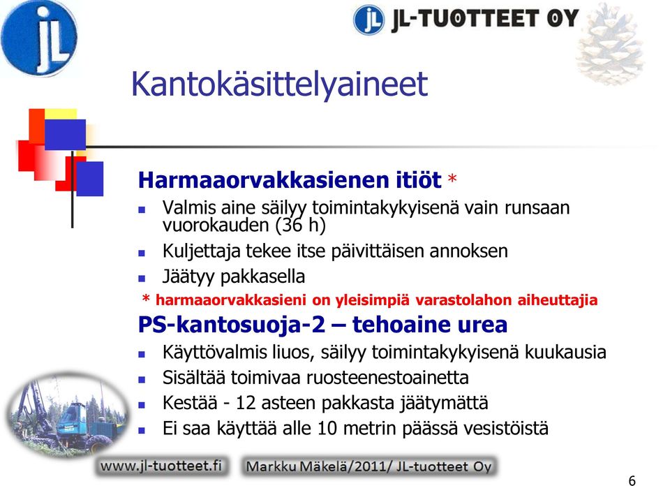 varastolahon aiheuttajia PS-kantosuoja-2 tehoaine urea Käyttövalmis liuos, säilyy toimintakykyisenä kuukausia