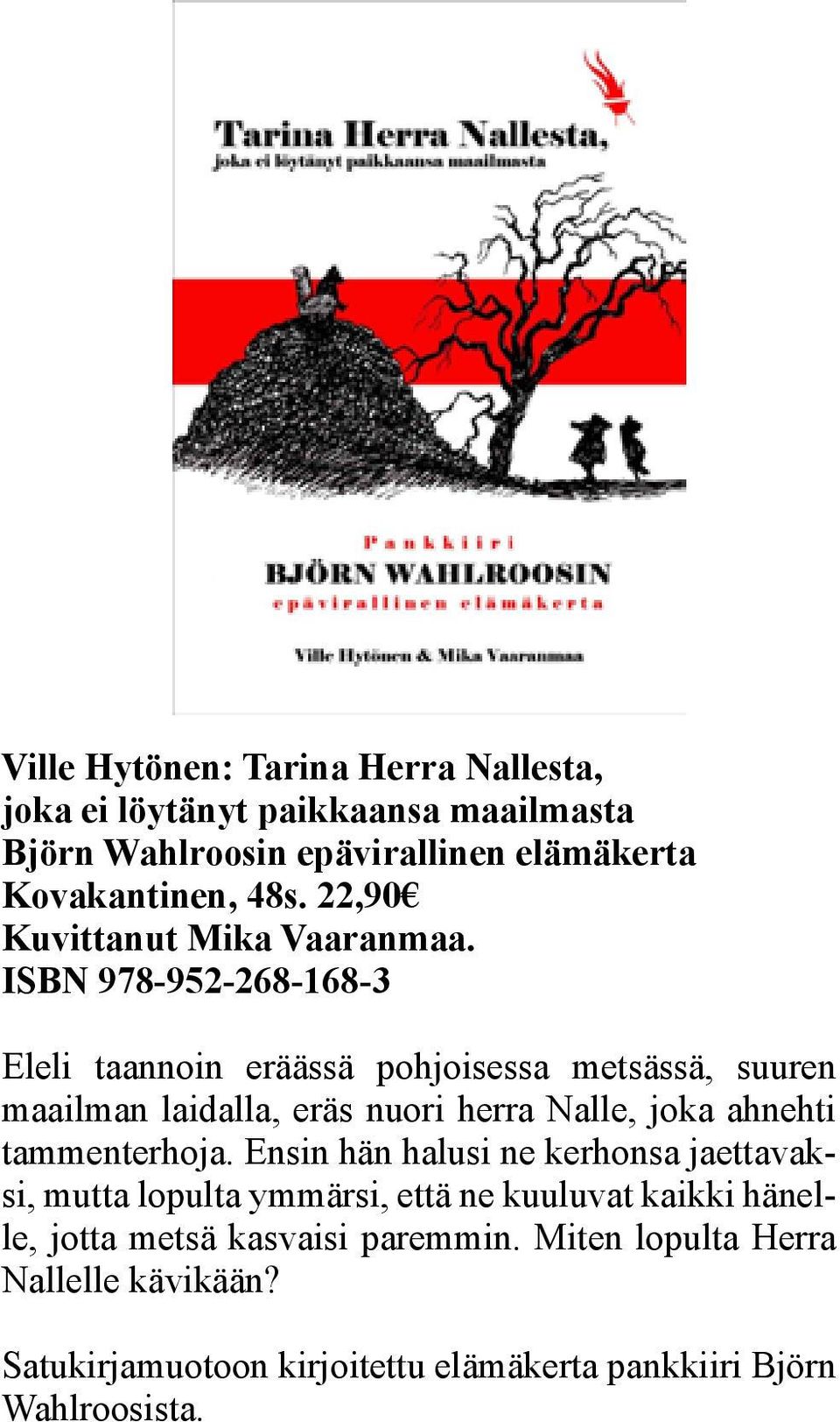 ISBN 978-952-268-168-3 Eleli taannoin eräässä pohjoisessa metsässä, suuren maailman laidalla, eräs nuori herra Nalle, joka ahnehti