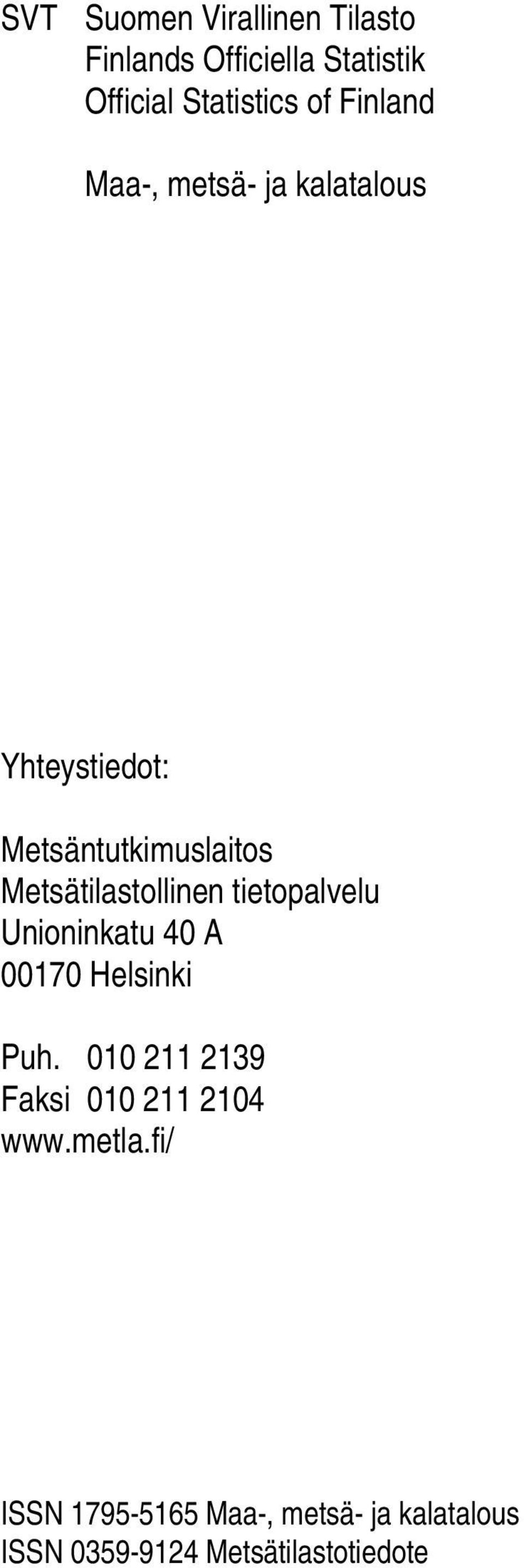 Metsätilastollinen tietopalvelu Unioninkatu 40 A 00170 Helsinki Puh.