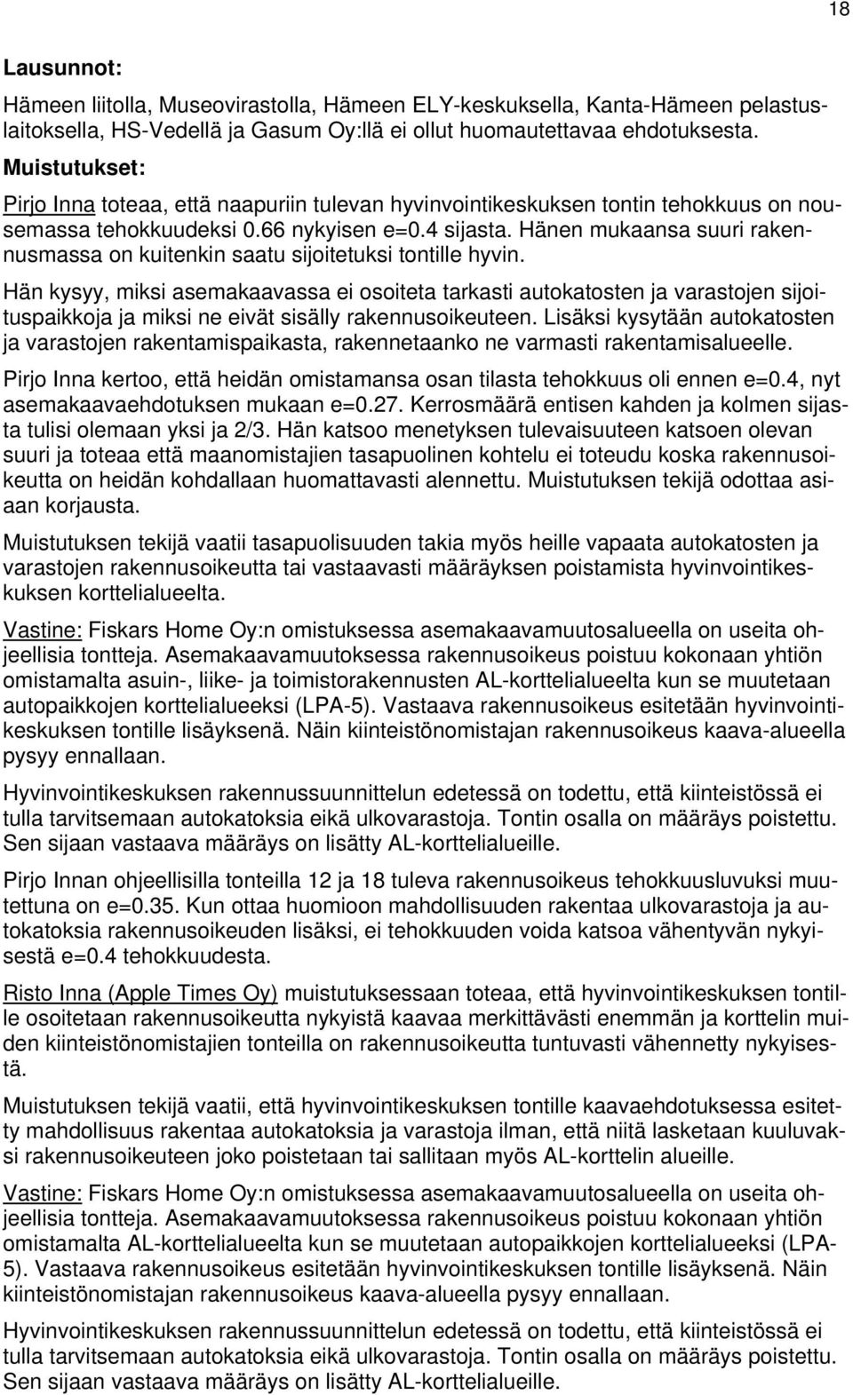 Hänen mukaansa suuri rakennusmassa on kuitenkin saatu sijoitetuksi tontille hyvin.