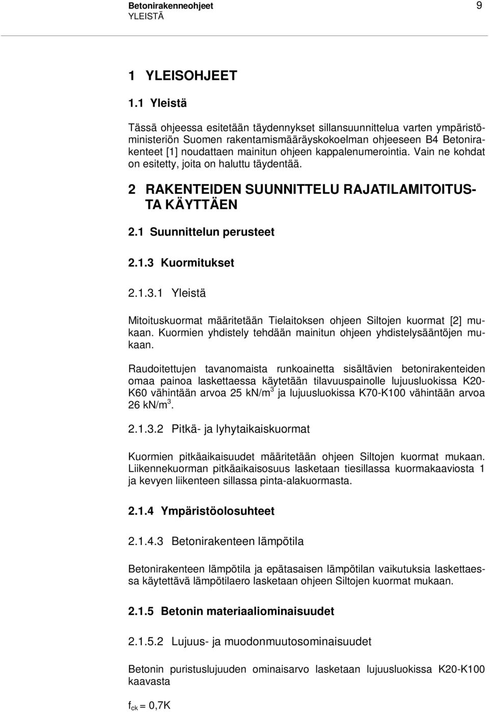 kappalenumerointia. Vain ne kohdat on esitetty, joita on haluttu täydentää. 2 RAKENTEIDEN SUUNNITTELU RAJATILAMITOITUS- TA KÄYTTÄEN 2.1 Suunnittelun perusteet 2.1.3 