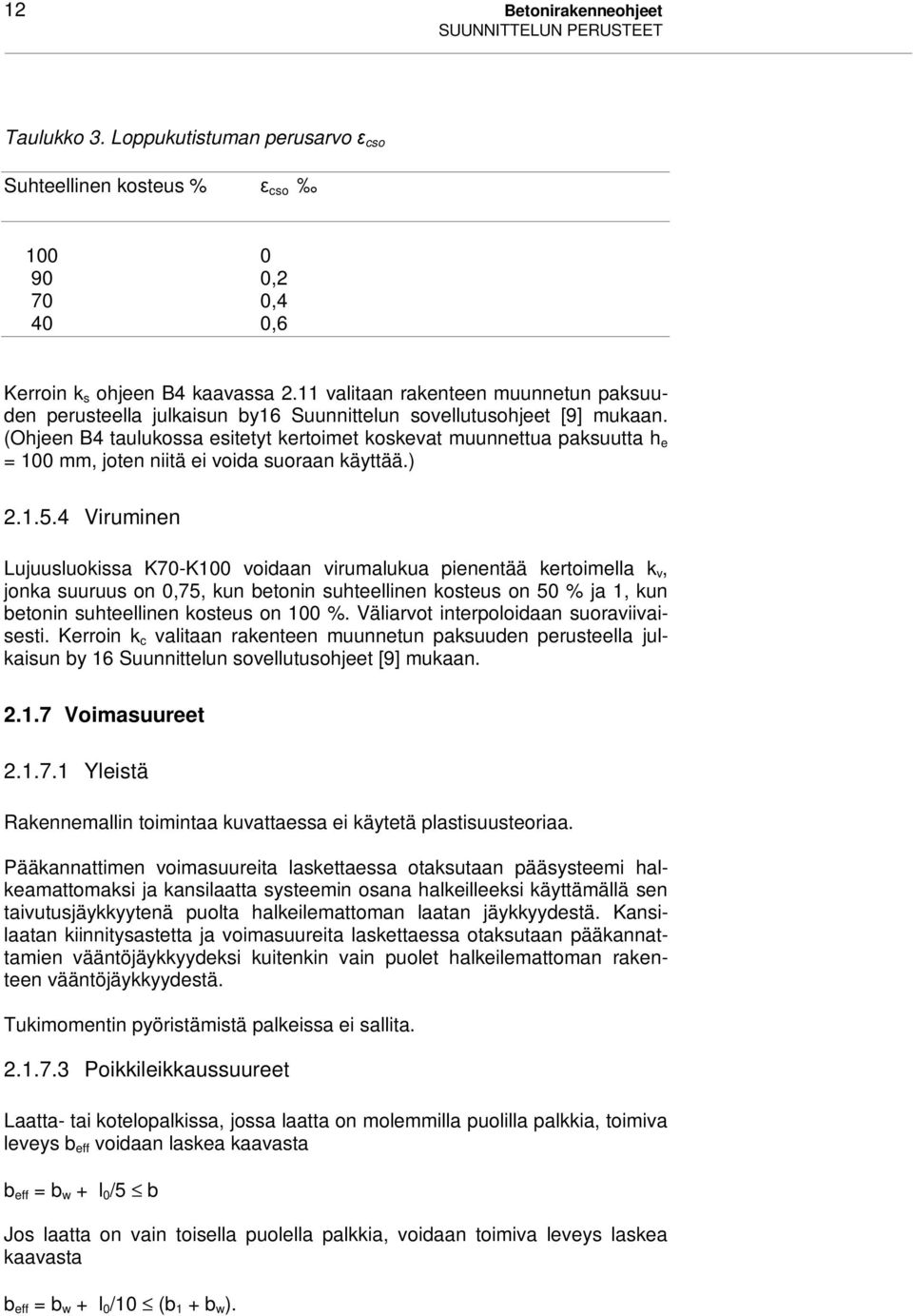 (Ohjeen B4 taulukossa esitetyt kertoimet koskevat muunnettua paksuutta h e = 100 mm, joten niitä ei voida suoraan käyttää.) 2.1.5.