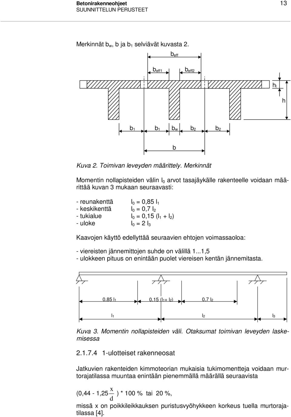 (l 1 + l 2 ) - uloke l 0 = 2 l 3 Kaavojen käyttö edellyttää seuraavien ehtojen voimassaoloa: - viereisten jännemittojen suhde on välillä 1.