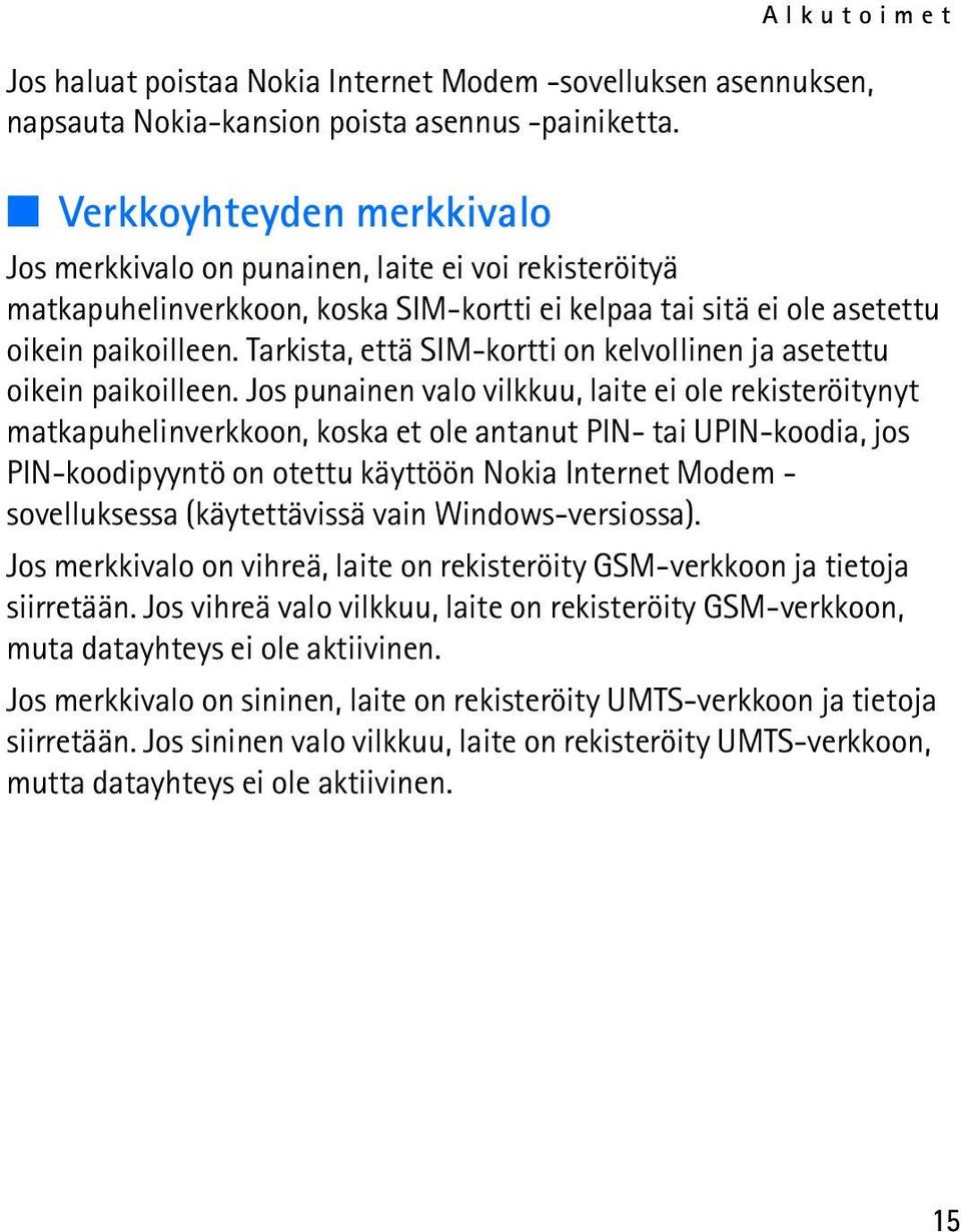 Tarkista, että SIM-kortti on kelvollinen ja asetettu oikein paikoilleen.
