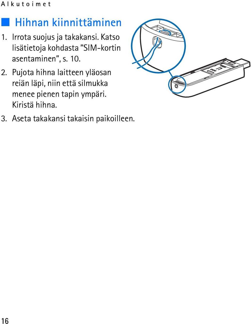 Pujota hihna laitteen yläosan reiän läpi, niin että silmukka menee