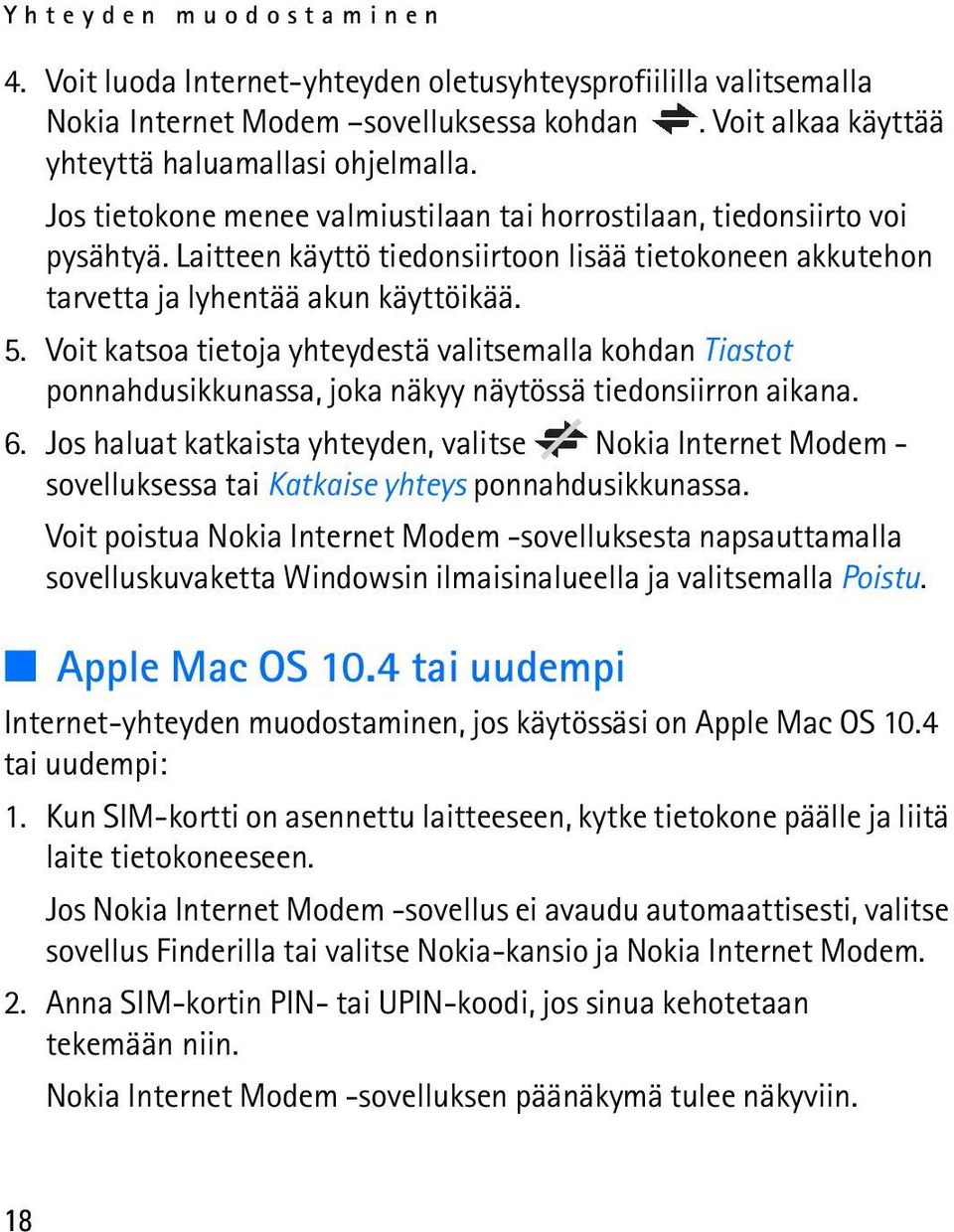 Voit katsoa tietoja yhteydestä valitsemalla kohdan Tiastot ponnahdusikkunassa, joka näkyy näytössä tiedonsiirron aikana. 6.