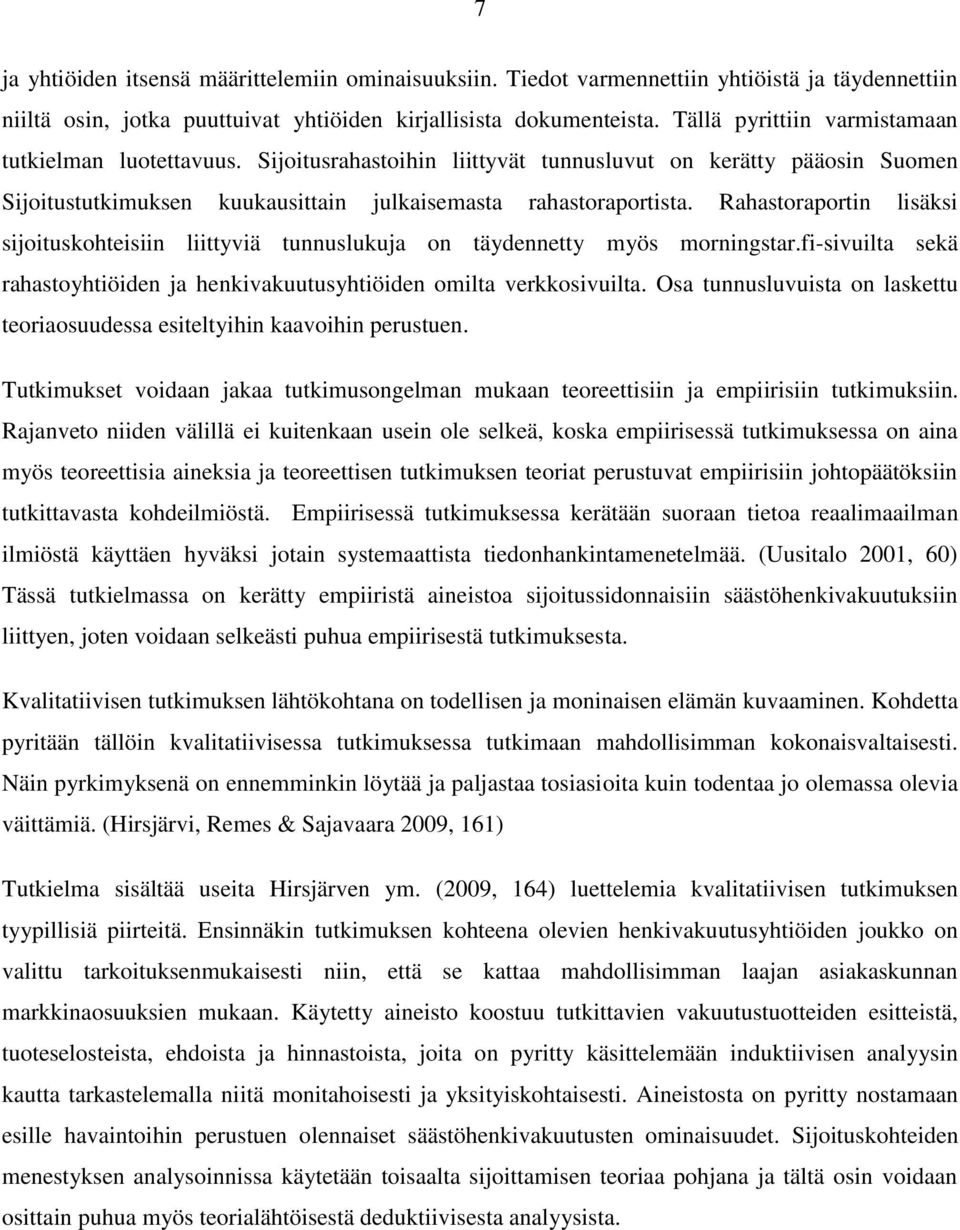 Rahastoraportin lisäksi sijoituskohteisiin liittyviä tunnuslukuja on täydennetty myös morningstar.fi-sivuilta sekä rahastoyhtiöiden ja henkivakuutusyhtiöiden omilta verkkosivuilta.