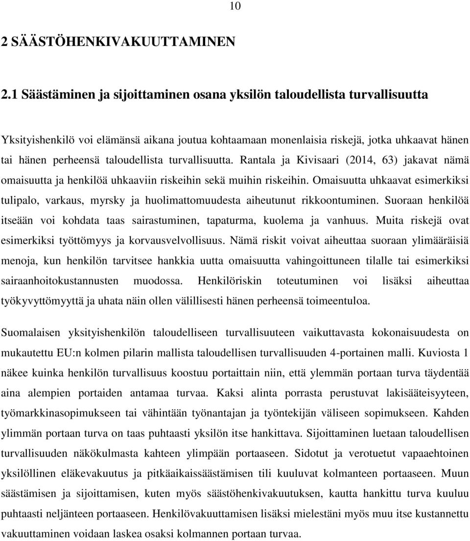 taloudellista turvallisuutta. Rantala ja Kivisaari (2014, 63) jakavat nämä omaisuutta ja henkilöä uhkaaviin riskeihin sekä muihin riskeihin.