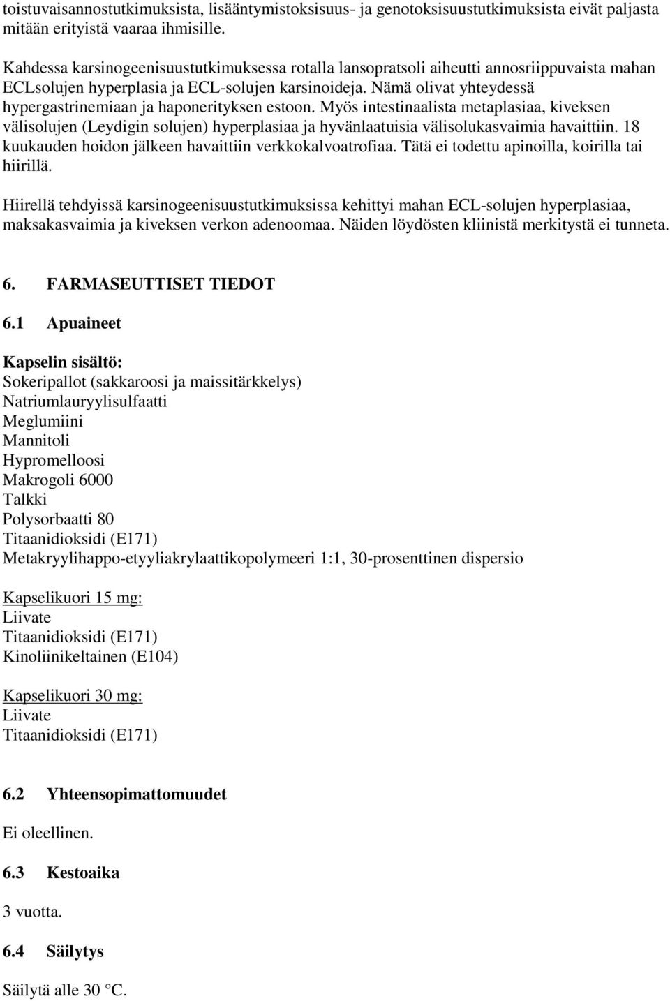 Nämä olivat yhteydessä hypergastrinemiaan ja haponerityksen estoon.