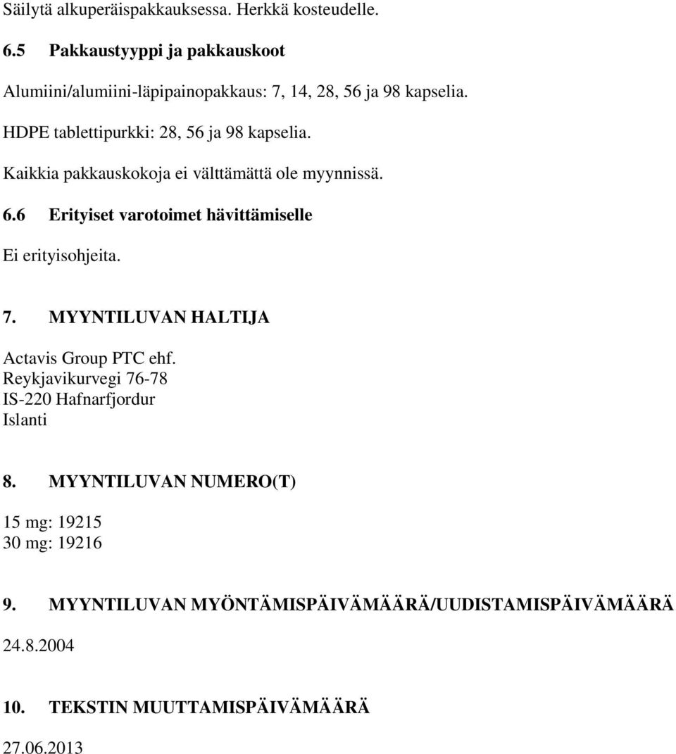 Kaikkia pakkauskokoja ei välttämättä ole myynnissä. 6.6 Erityiset varotoimet hävittämiselle Ei erityisohjeita. 7.