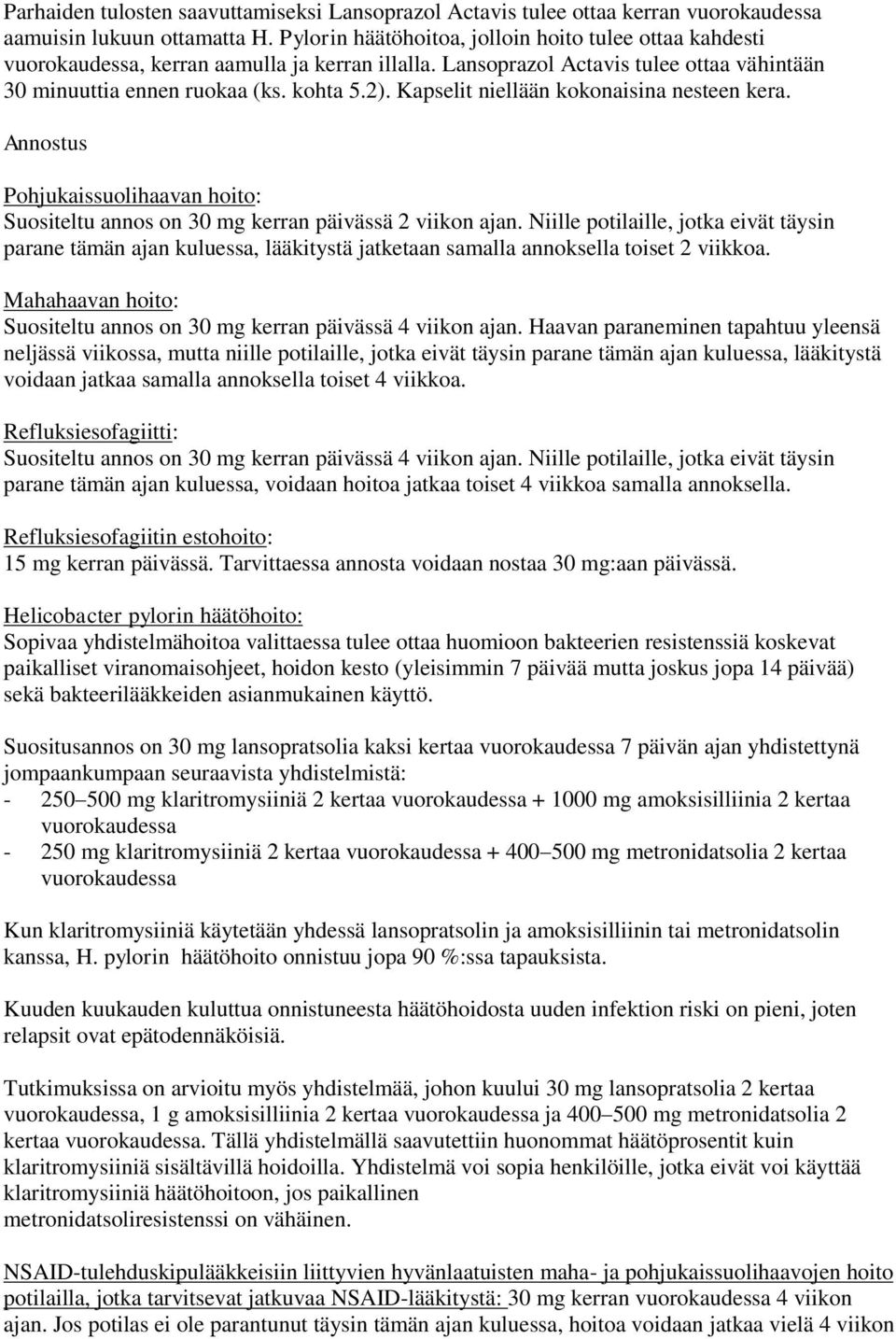 Kapselit niellään kokonaisina nesteen kera. Annostus Pohjukaissuolihaavan hoito: Suositeltu annos on 30 mg kerran päivässä 2 viikon ajan.