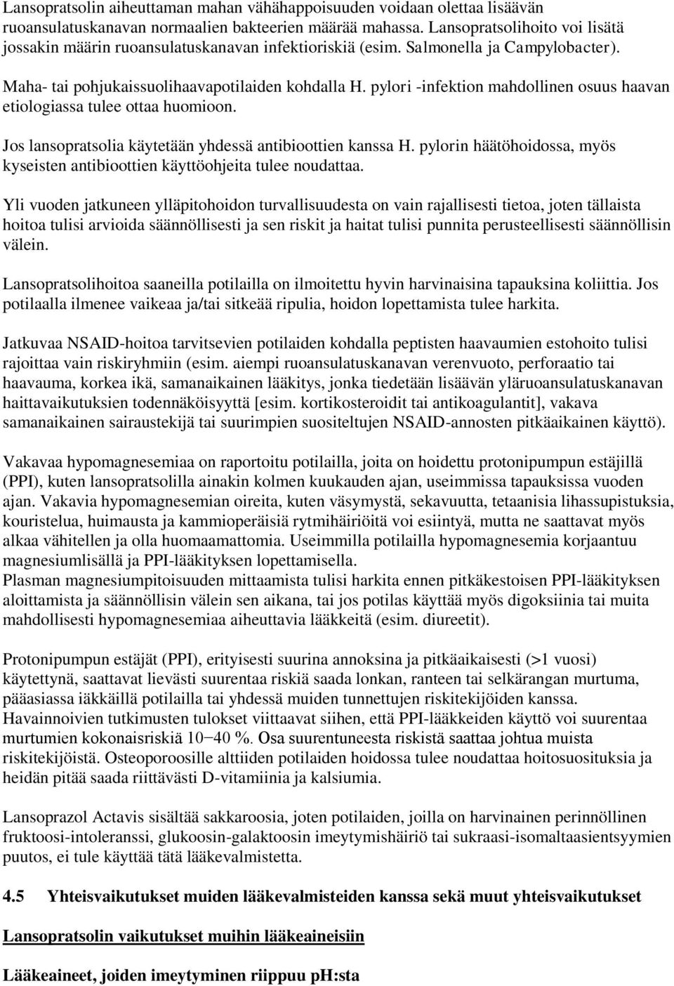 pylori -infektion mahdollinen osuus haavan etiologiassa tulee ottaa huomioon. Jos lansopratsolia käytetään yhdessä antibioottien kanssa H.