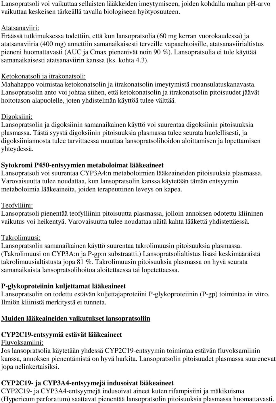 atatsanaviirialtistus pieneni huomattavasti (AUC ja Cmax pienenivät noin 90 %). Lansopratsolia ei tule käyttää samanaikaisesti atatsanaviirin kanssa (ks. kohta 4.3).