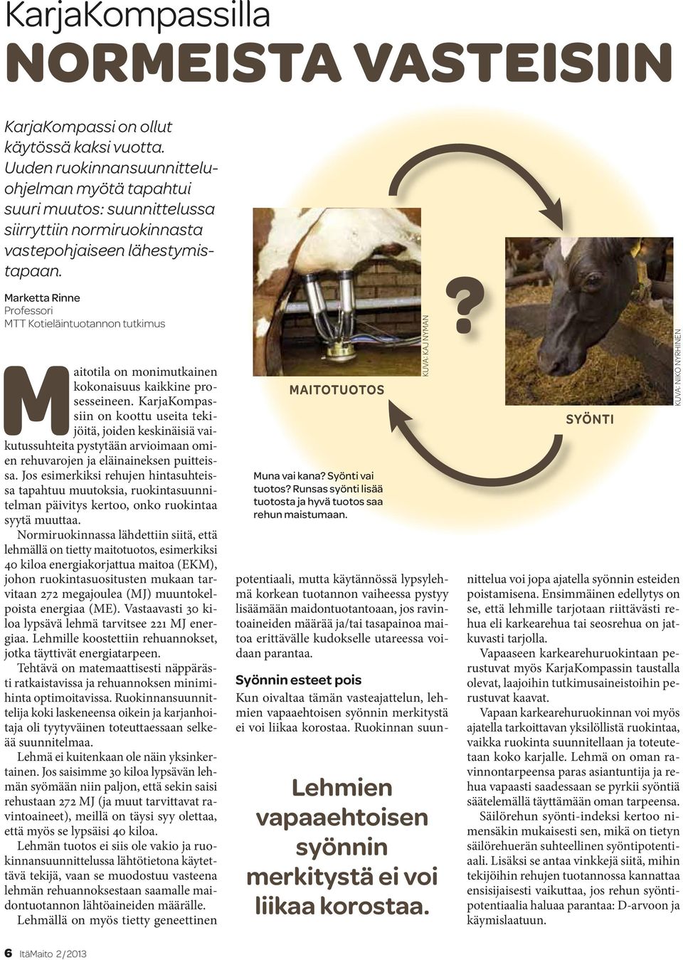 Marketta Rinne Professori MTT Kotieläintuotannon tutkimus Maitotila on monimutkainen kokonaisuus kaikkine prosesseineen.