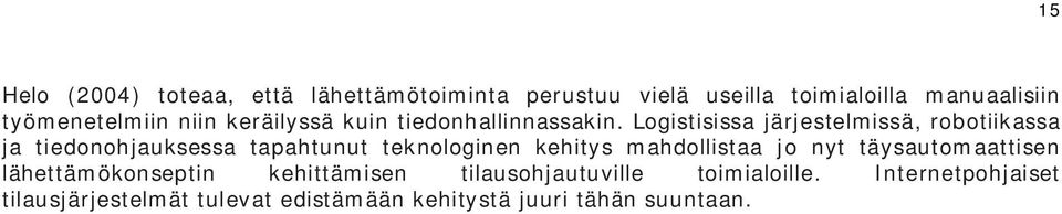 Logistisissa järjestelmissä, robotiikassa ja tiedonohjauksessa tapahtunut teknologinen kehitys mahdollistaa