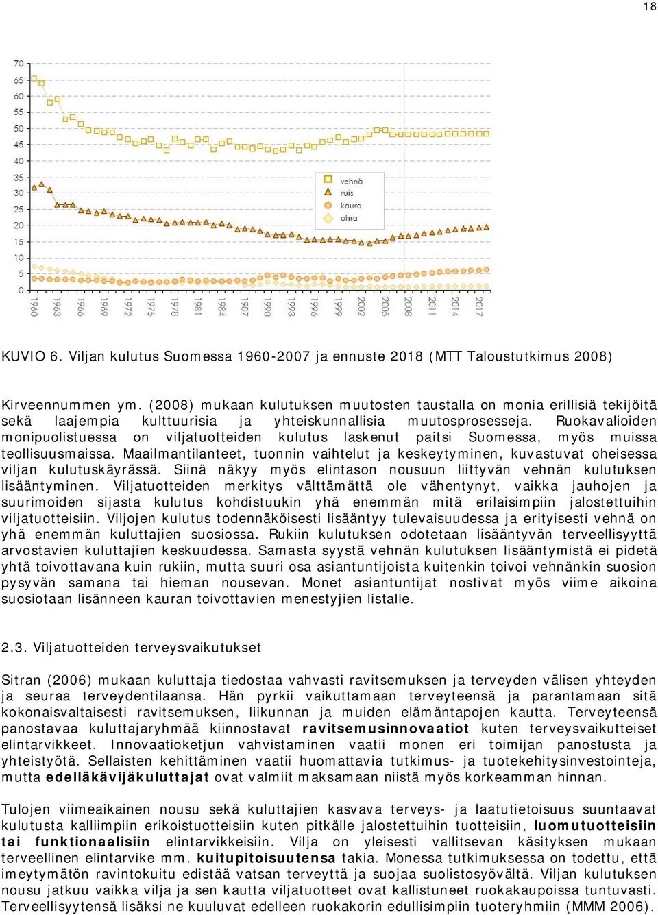 Ruokavalioiden monipuolistuessa on viljatuotteiden kulutus laskenut paitsi Suomessa, myös muissa teollisuusmaissa.